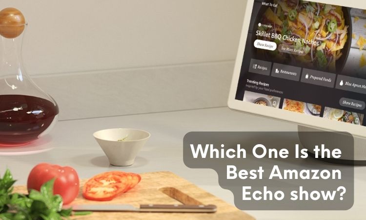Which One Is the Best Amazon Echo show